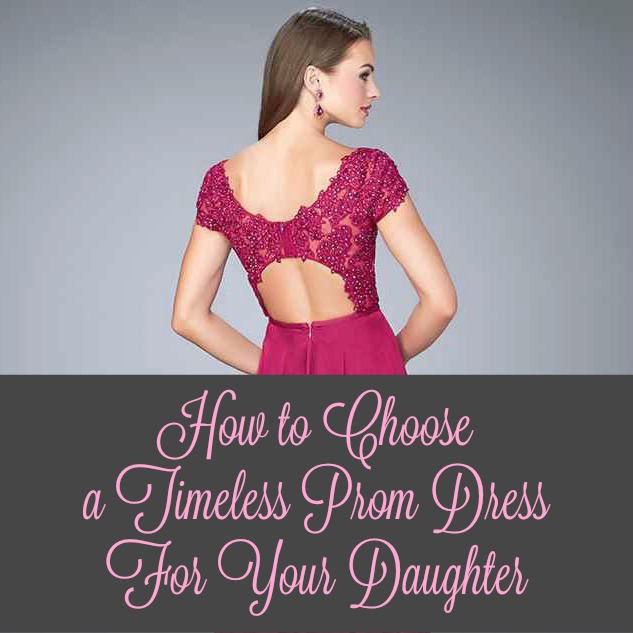 How to Choose a Timeless Prom Dress For Your Daughter