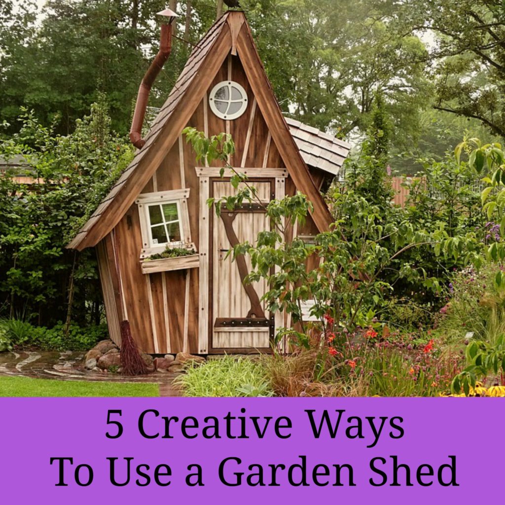 5 Creative Ways To Use a Garden Shed
