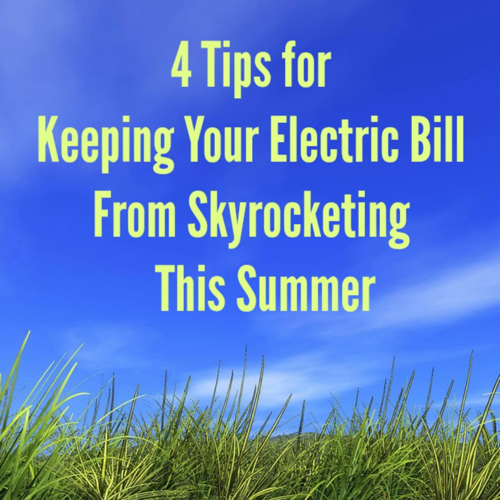 4 Tips for Keeping your Electric Bill from Skyrocketing This Summer