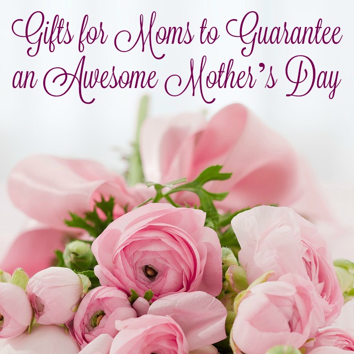 Gifts for Moms to Guarantee an Awesome Mother’s Day