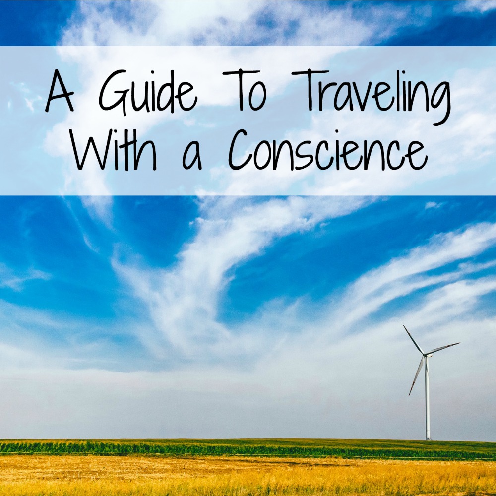 A Guide To Traveling With A Conscience
