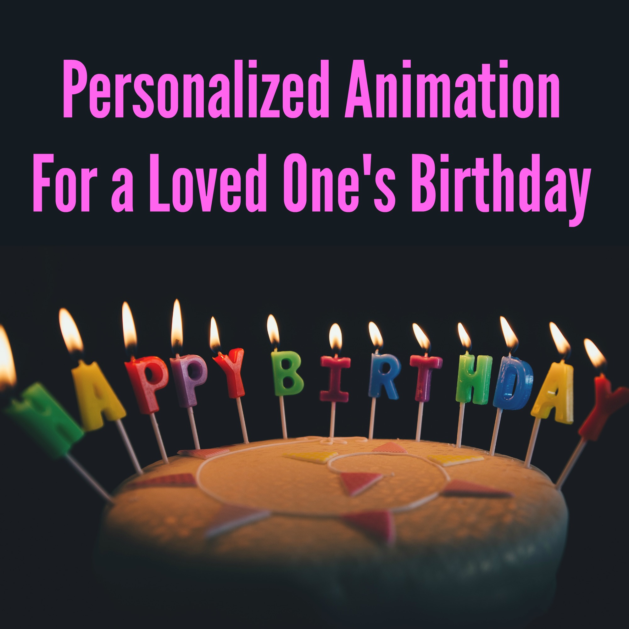 Personalized Animation For a Loved One's Birthday
