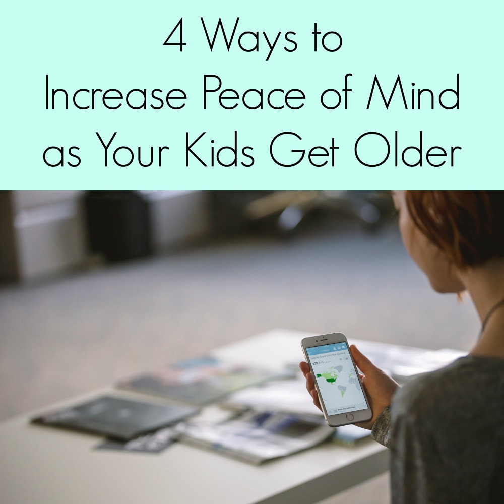 4 Ways to Increase Peace of Mind as Your Kids Get Older