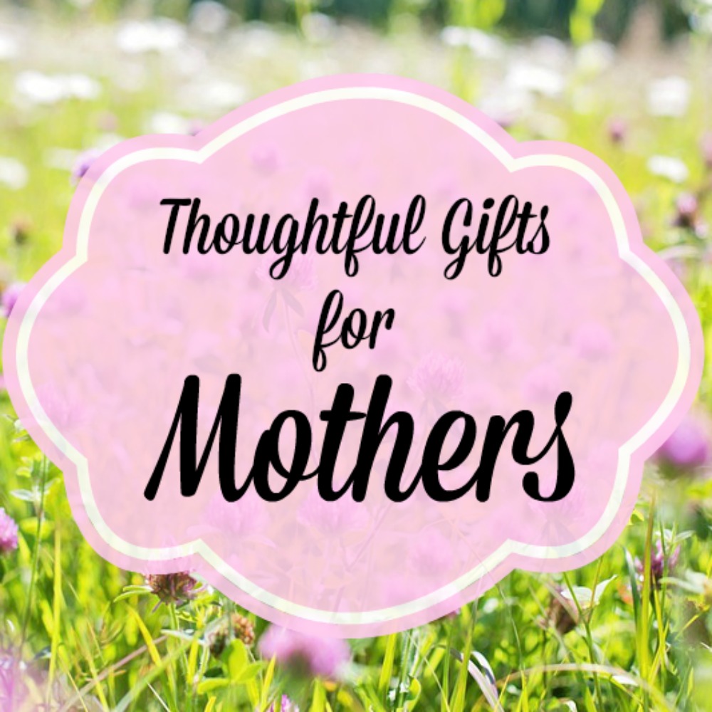 Thoughtful Gifts for Mothers