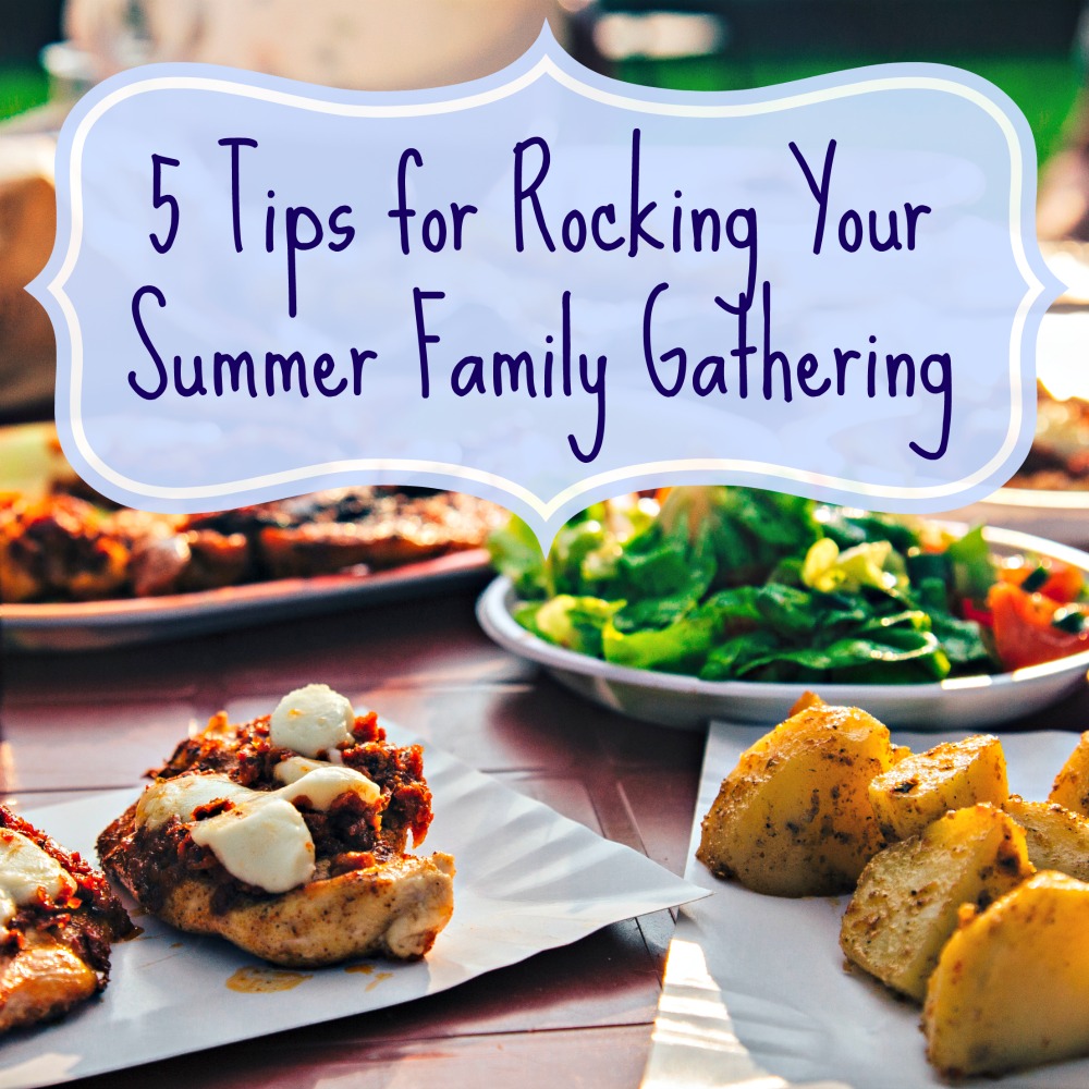 5 Tips for Rocking Your Summer Family Gathering