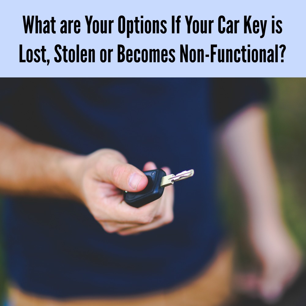 What are Your Options If Your Car Key is Lost, Stolen or Becomes Non-Functional?