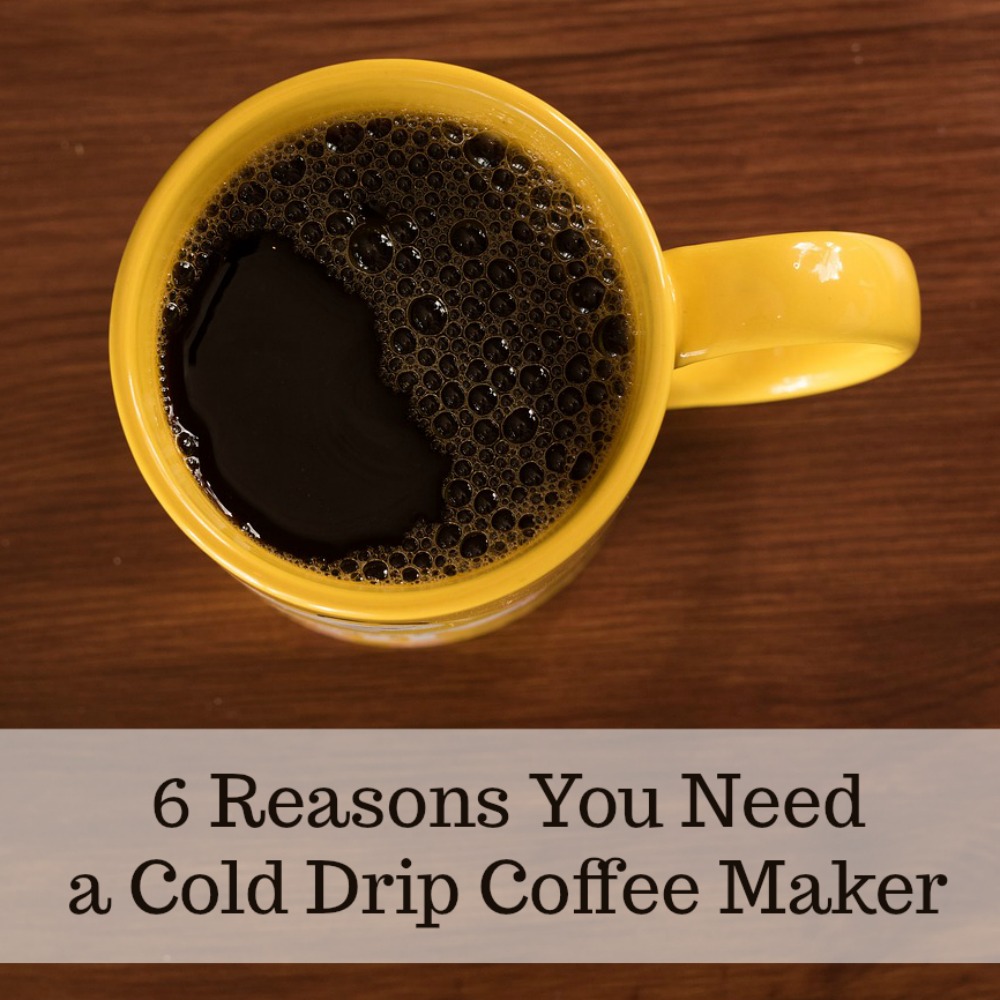 6 Reasons You Need a Cold Drip Coffee Maker
