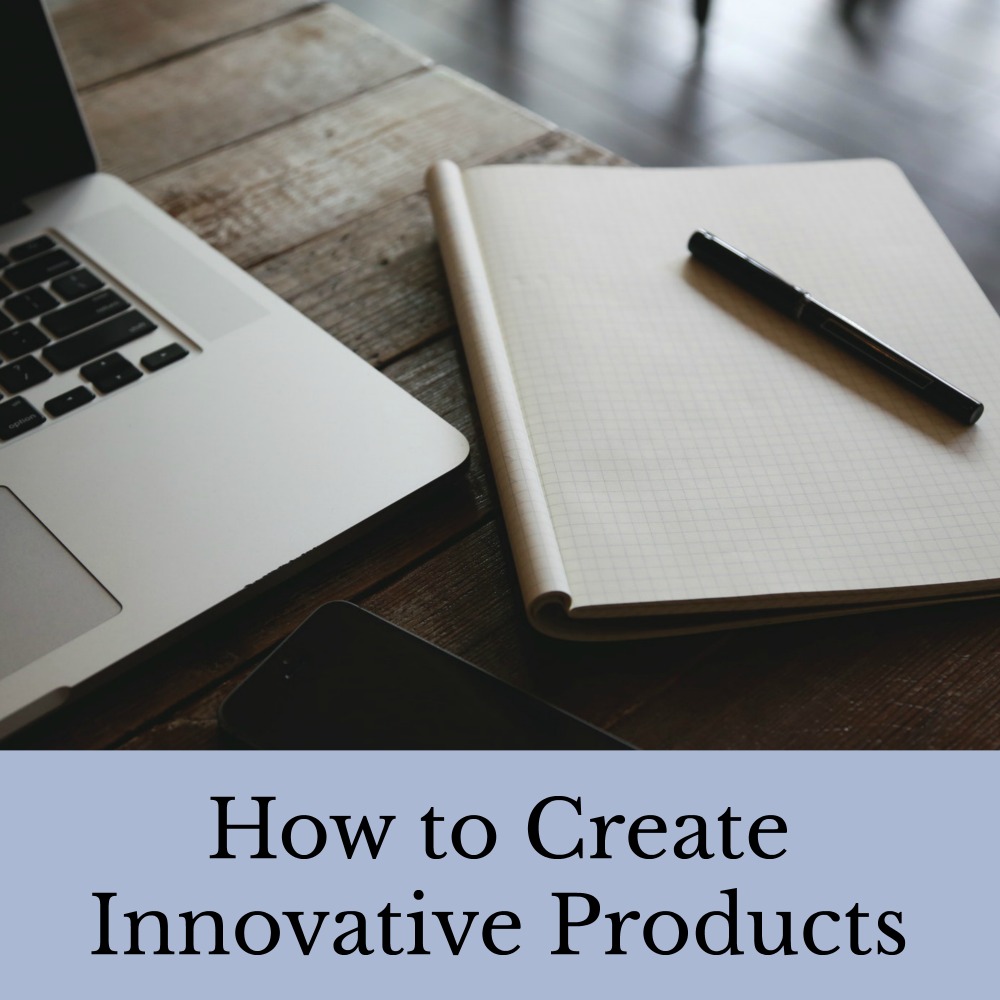 How to Create Innovative Products