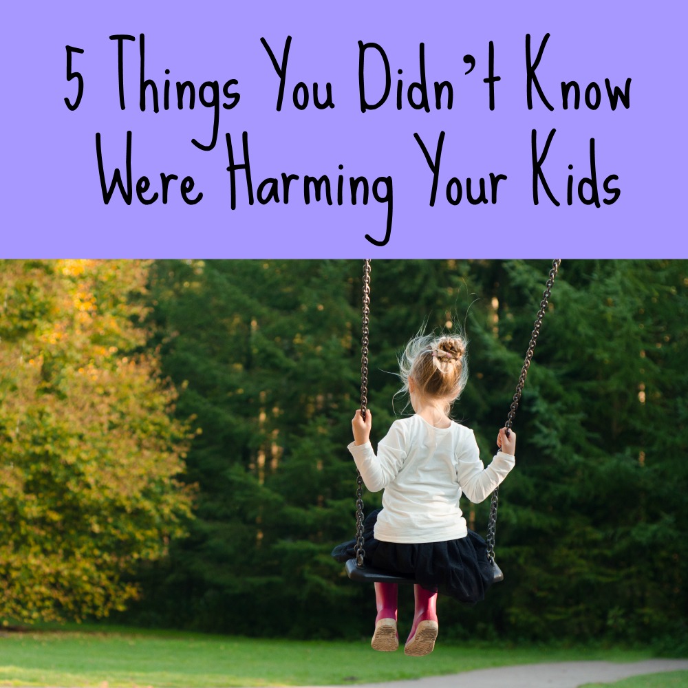 5 Things You Didn't Know Were Harming Your Kids