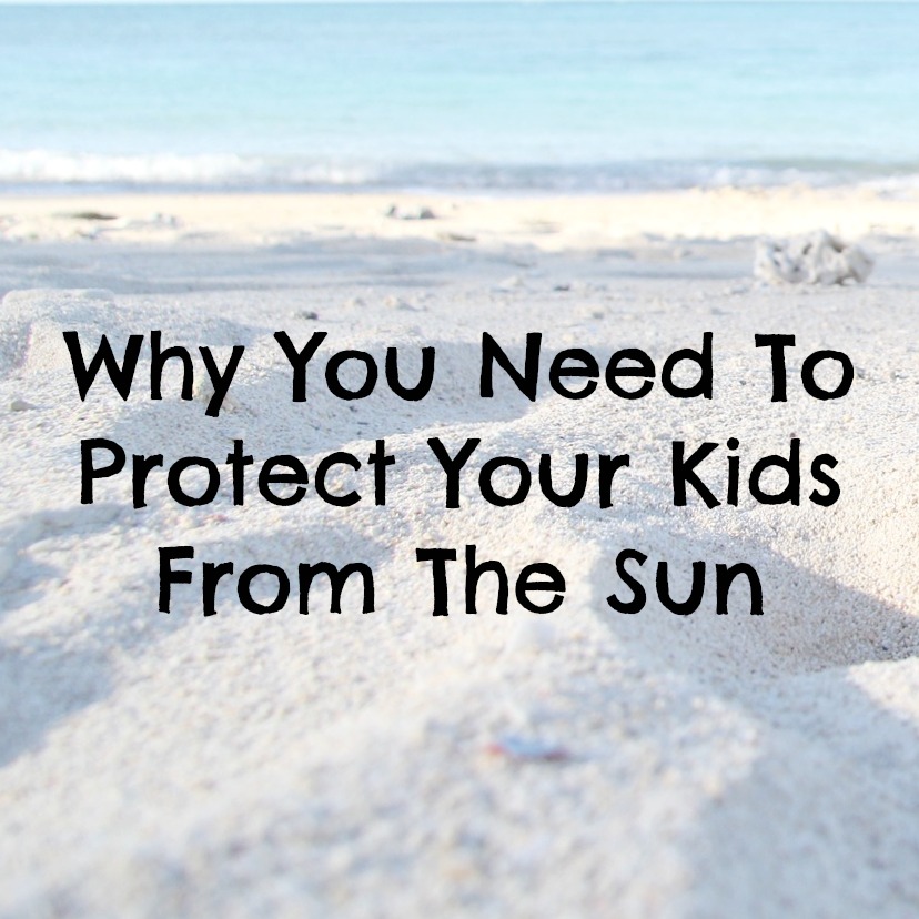 Why You Need To Protect Your Kids From The Sun
