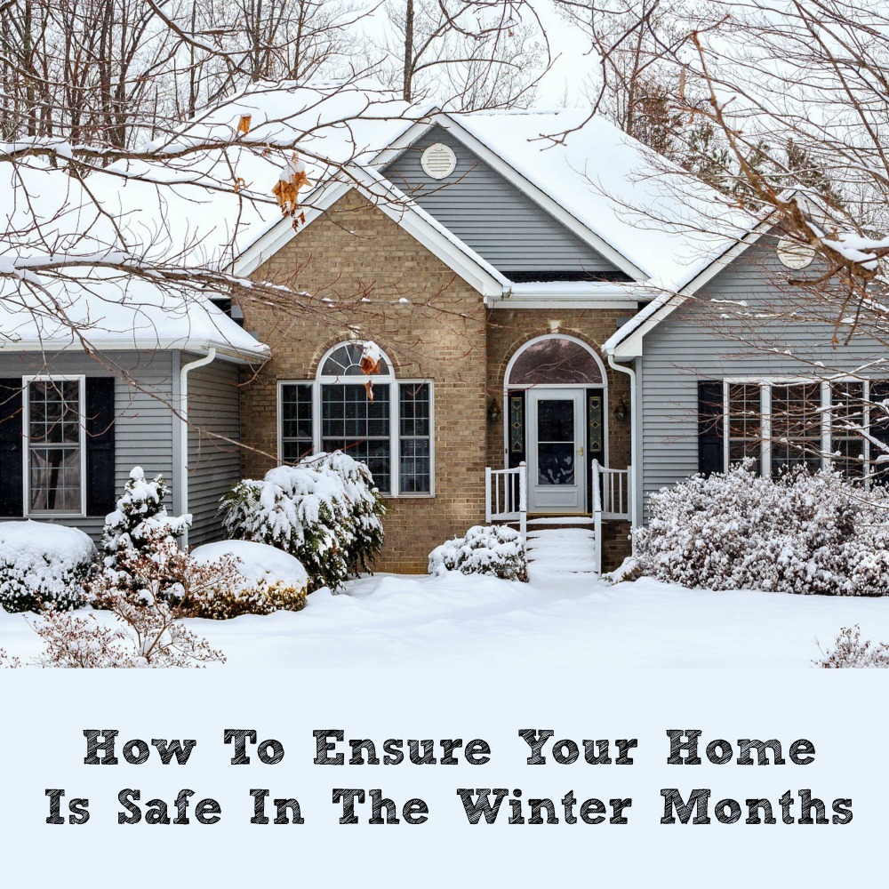 How To Ensure Your Home Is Safe In The Winter Months
