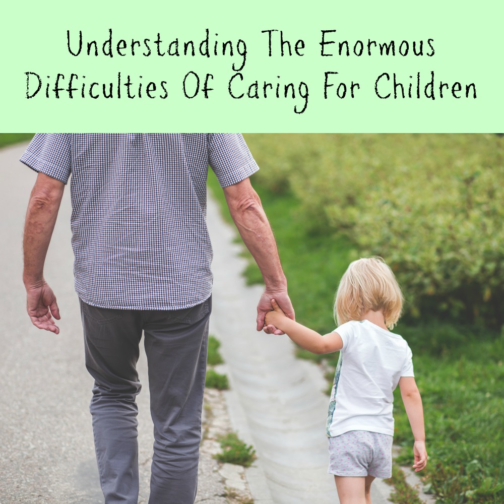 Understanding The Enormous Difficulties Of Caring For Children