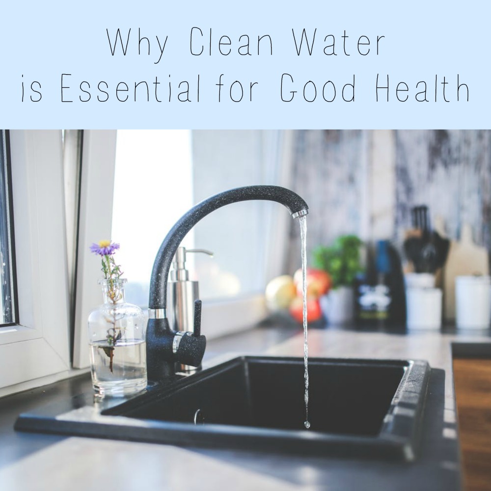 Why Clean Water is Essential for Good Health