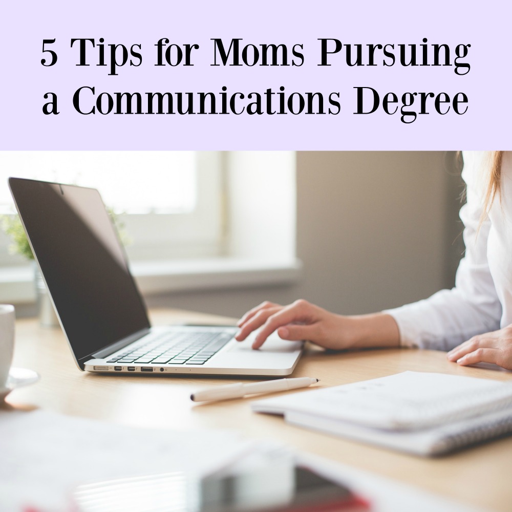 5 Tips for Moms Pursuing a Communications Degree