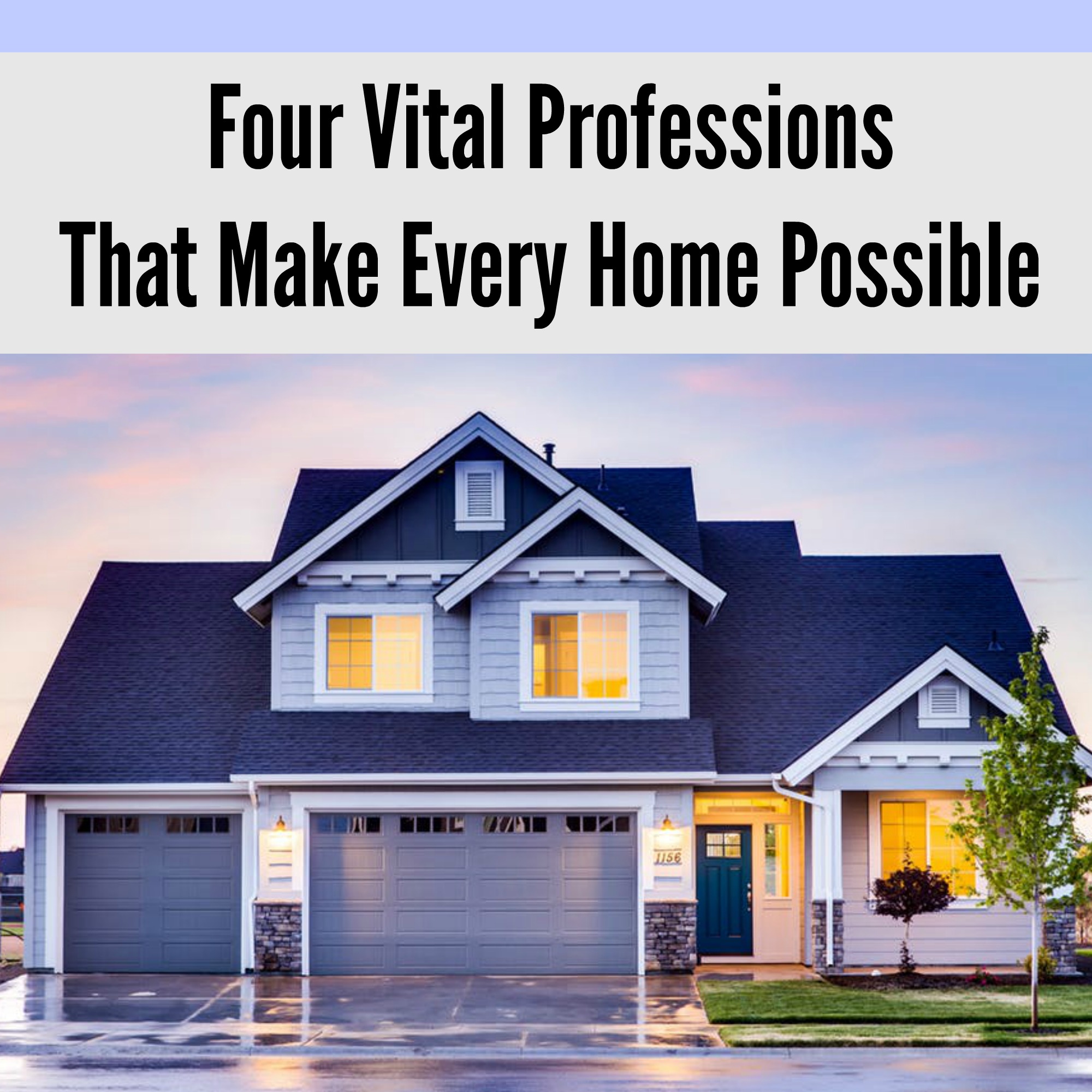 Four Vital Professions That Make Every Home Possible