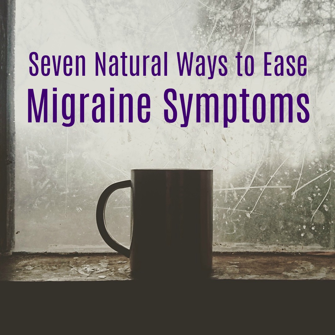 Natural ways to ease migraine symptoms
