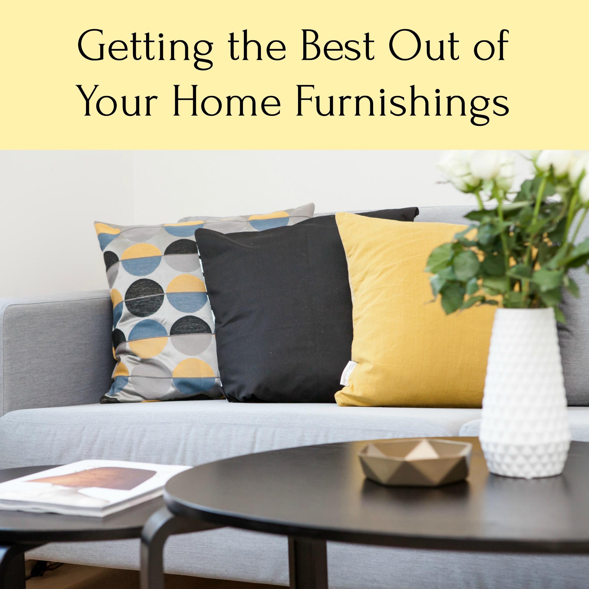 Getting the Best Out of Your Home Furnishings