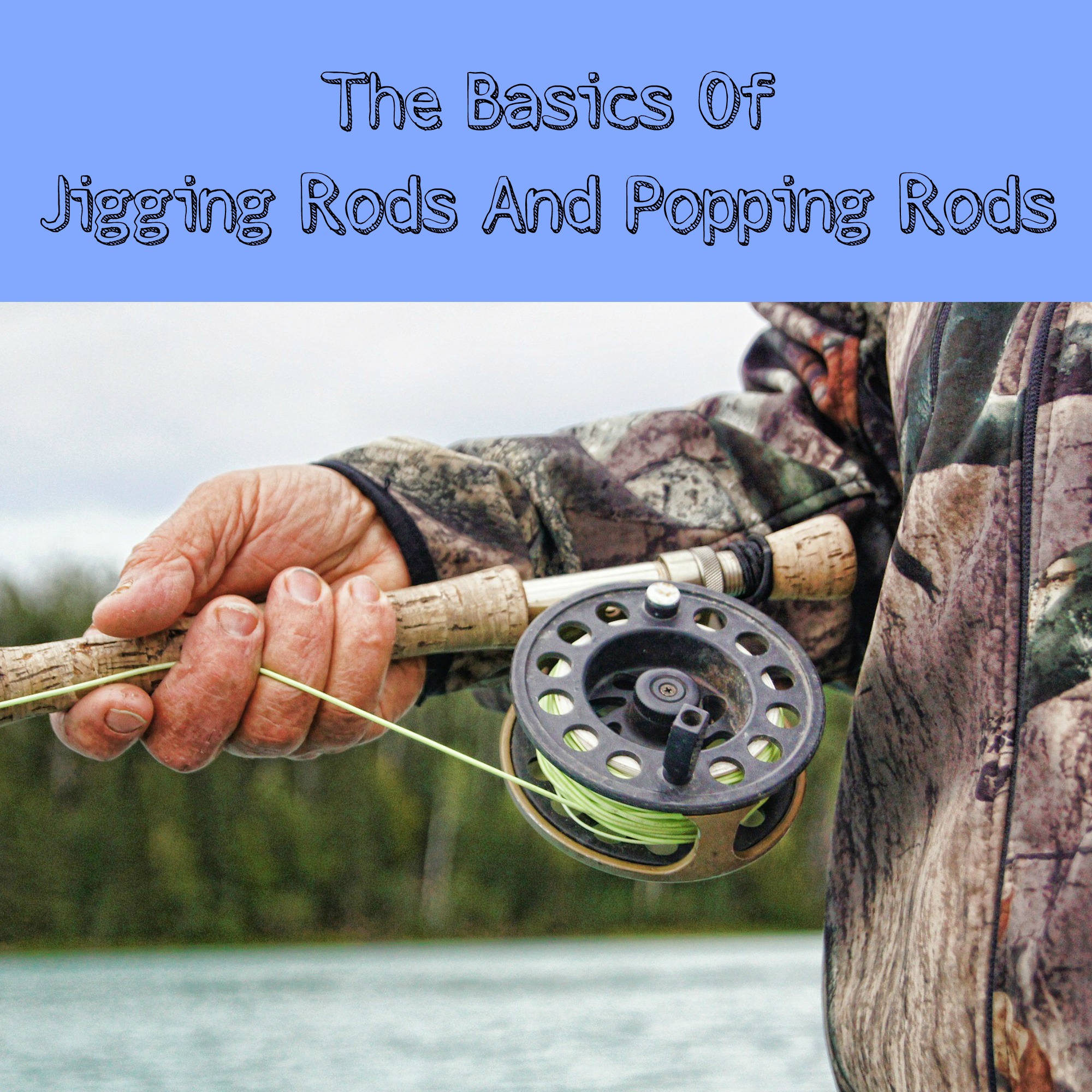 The Basics On Jigging Rods And Popping Rods
