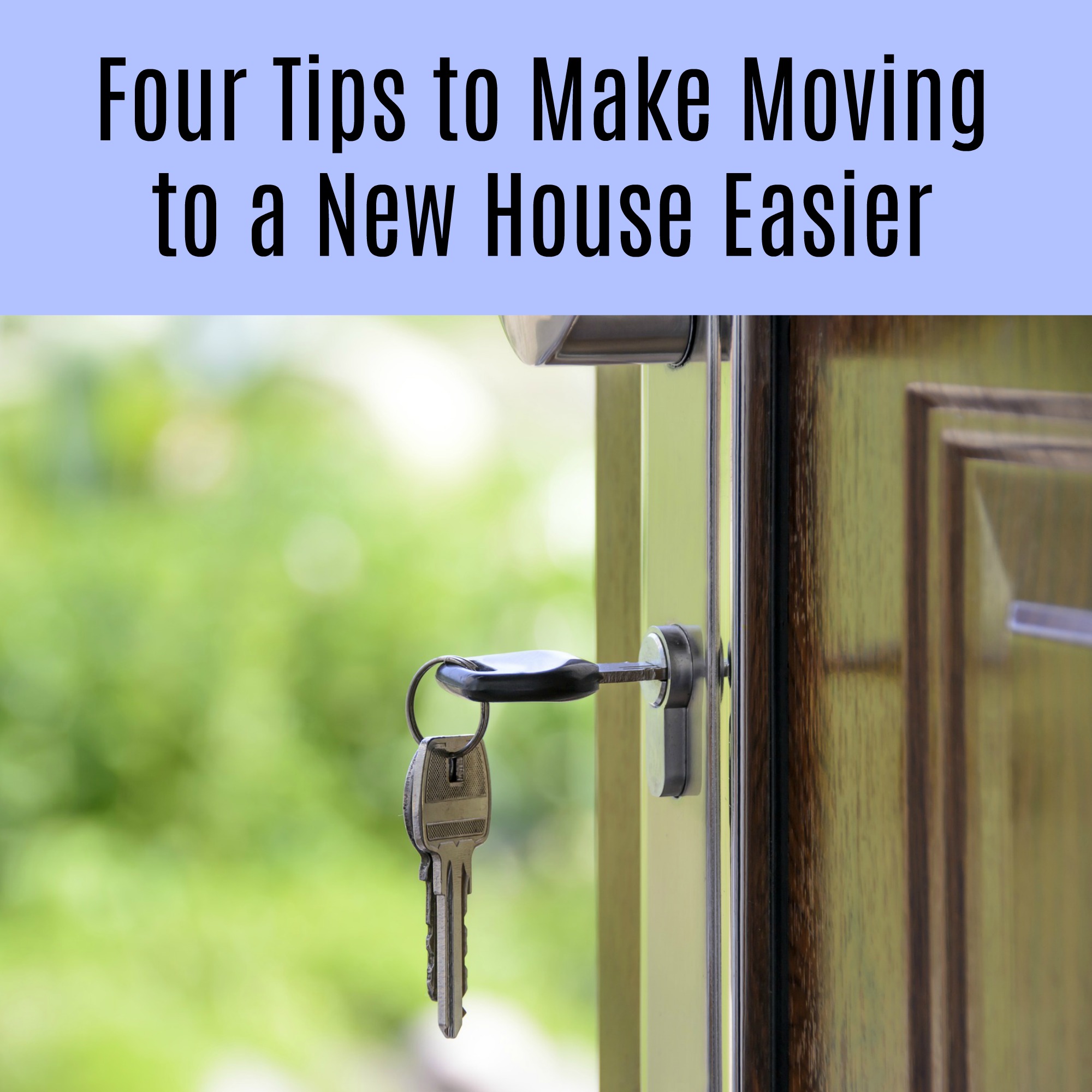 Four Tips to Use to Make Moving to a New House Easier