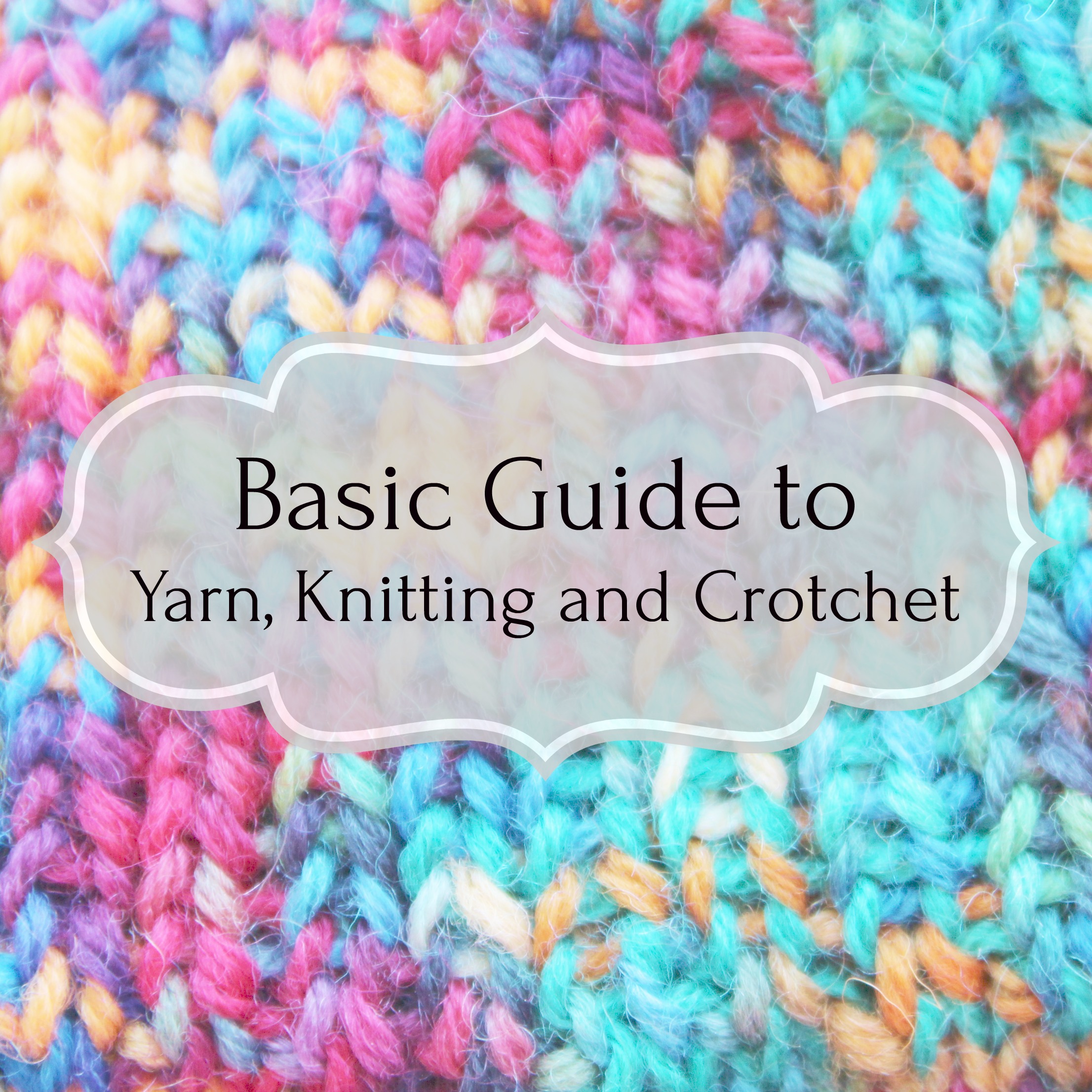 Basic Guide to Yarn, Knitting and Crotchet
