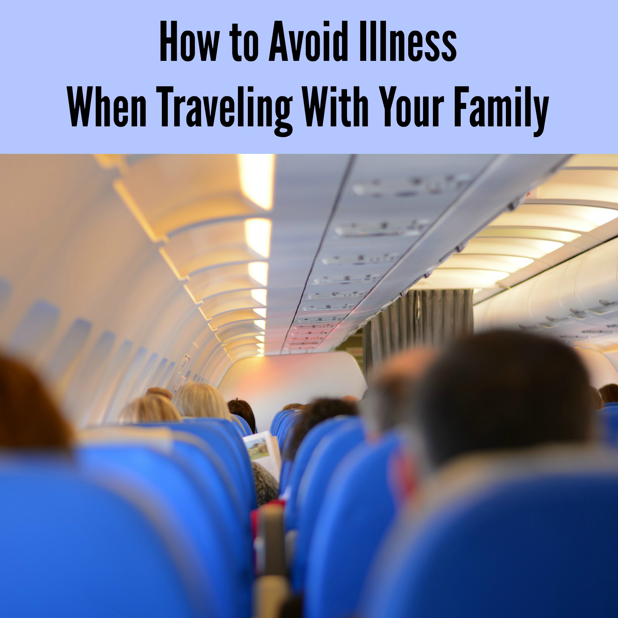 How to Avoid Illness When Traveling With Your Family