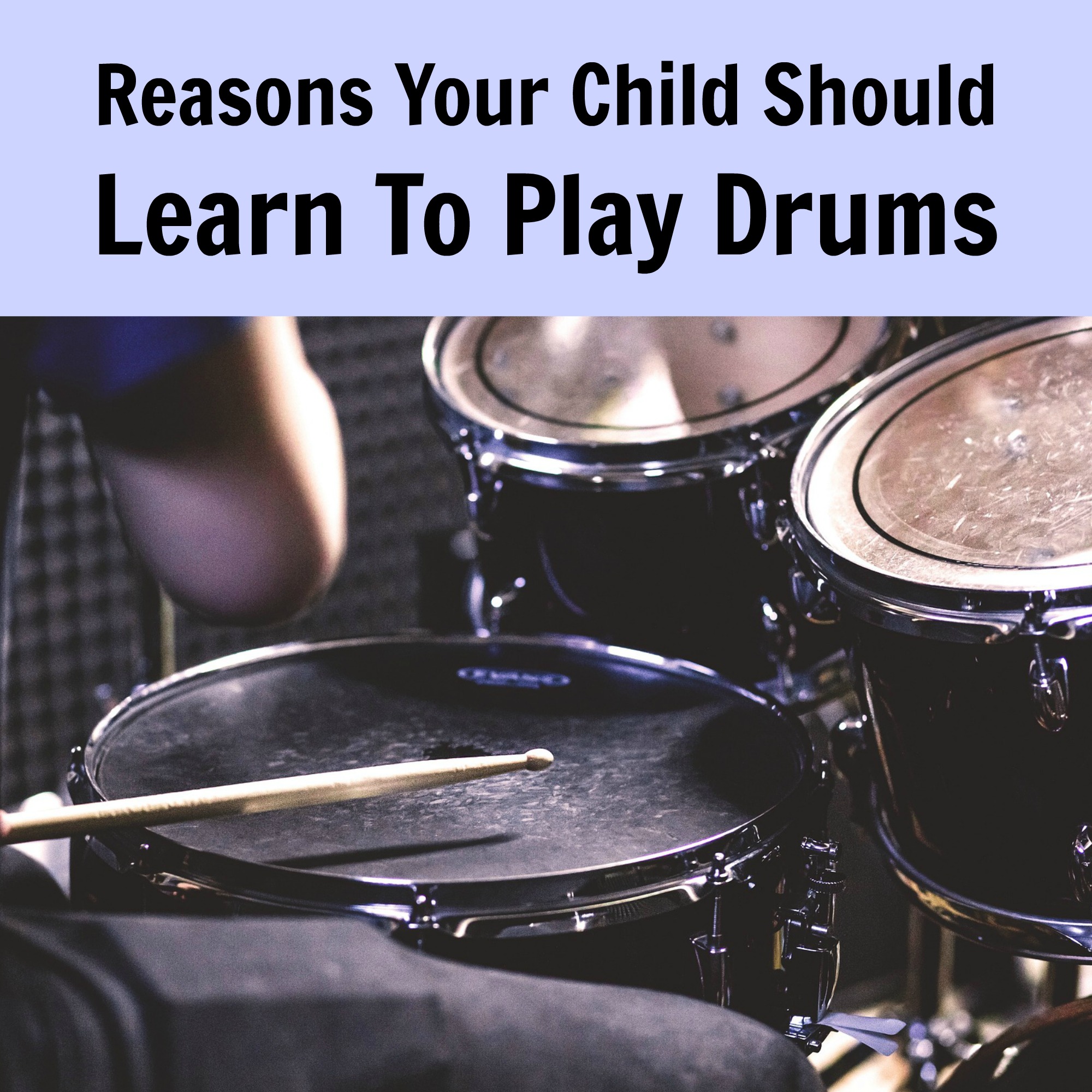 Reasons Your Child Should Learn To Play Drums
