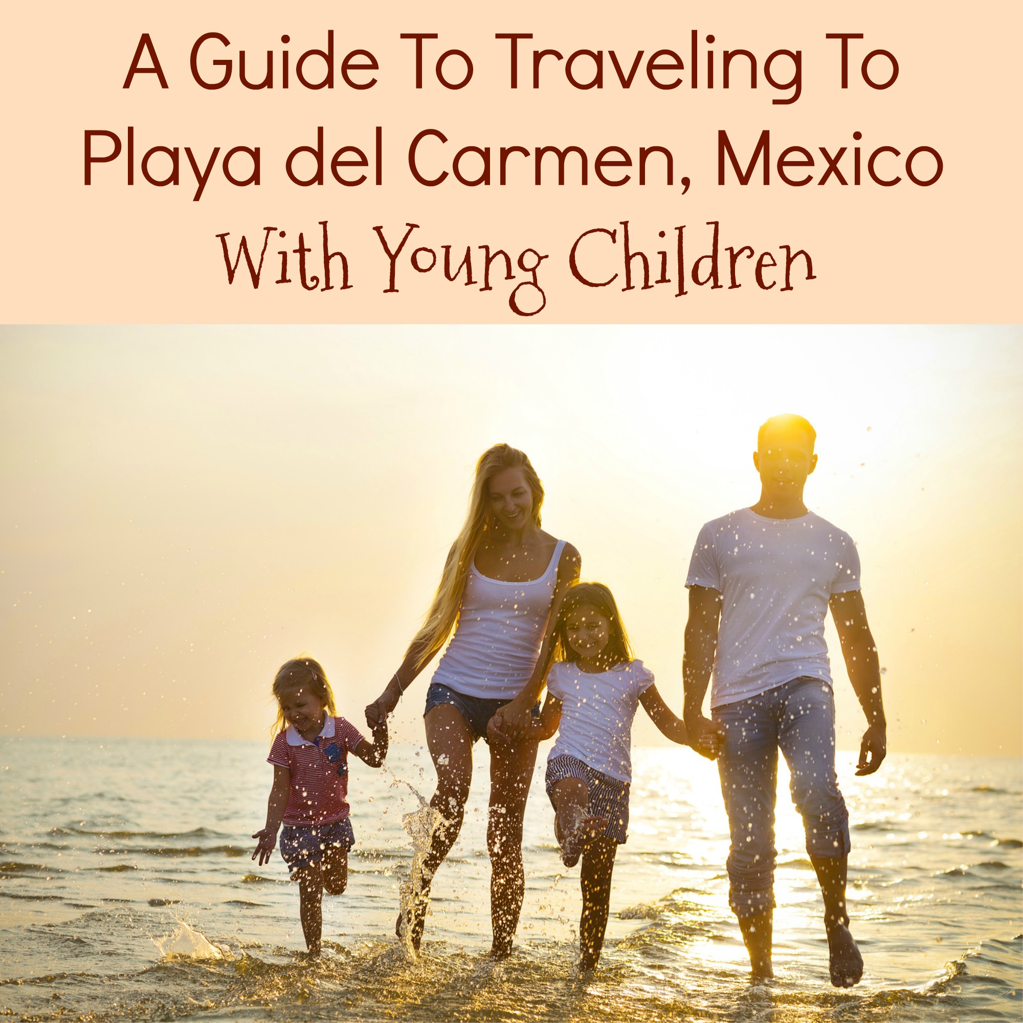 A guide to traveling to Playa Del Carmen with Children