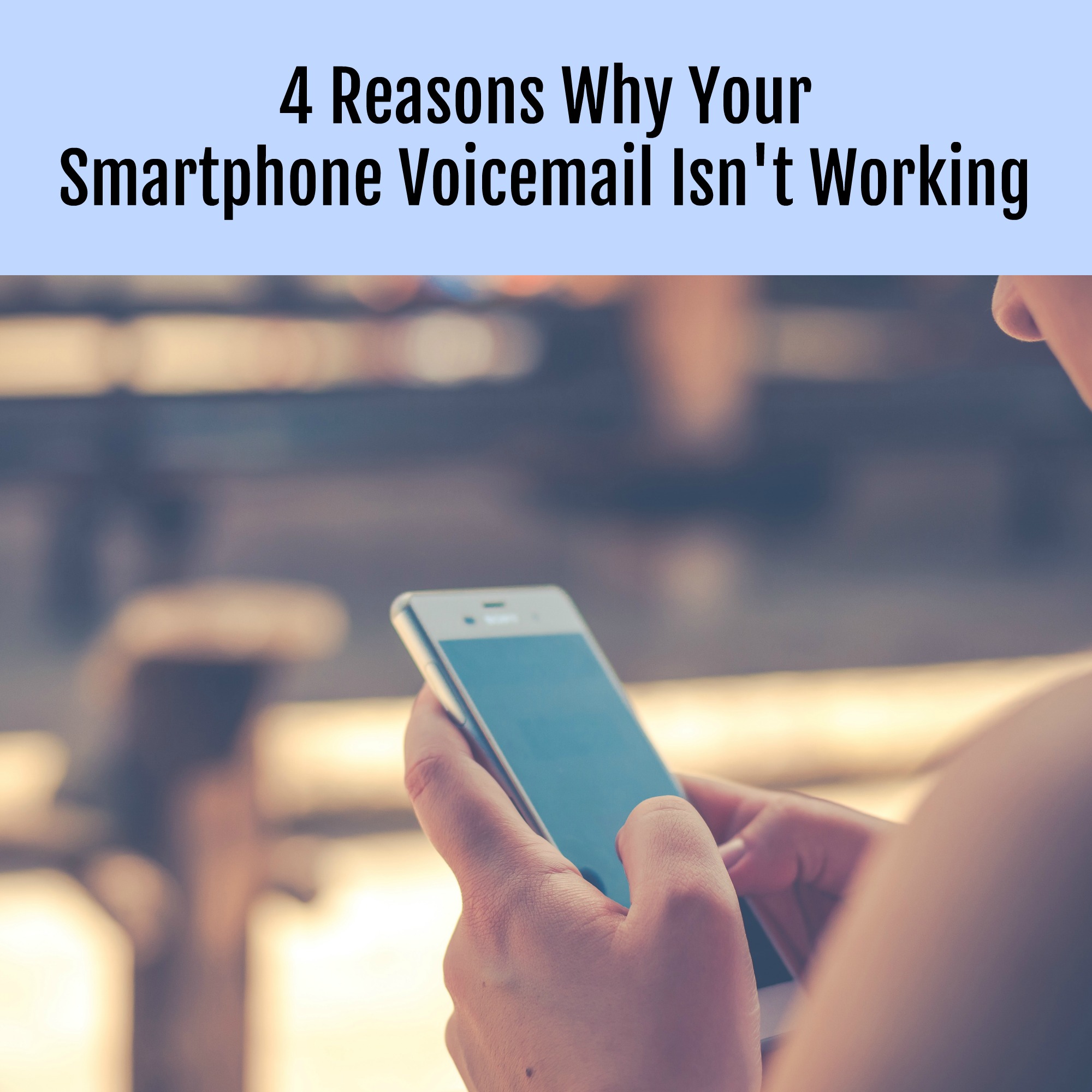 4 Reasons Why Your Smartphone Voicemail Isn't Working