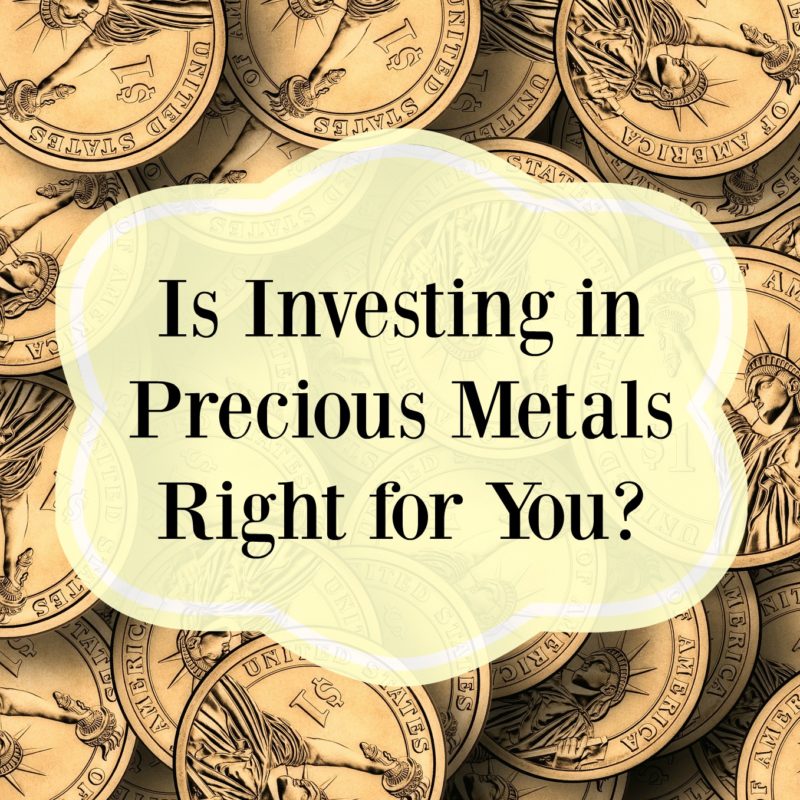 Is Investing in Precious Metals Right for You?