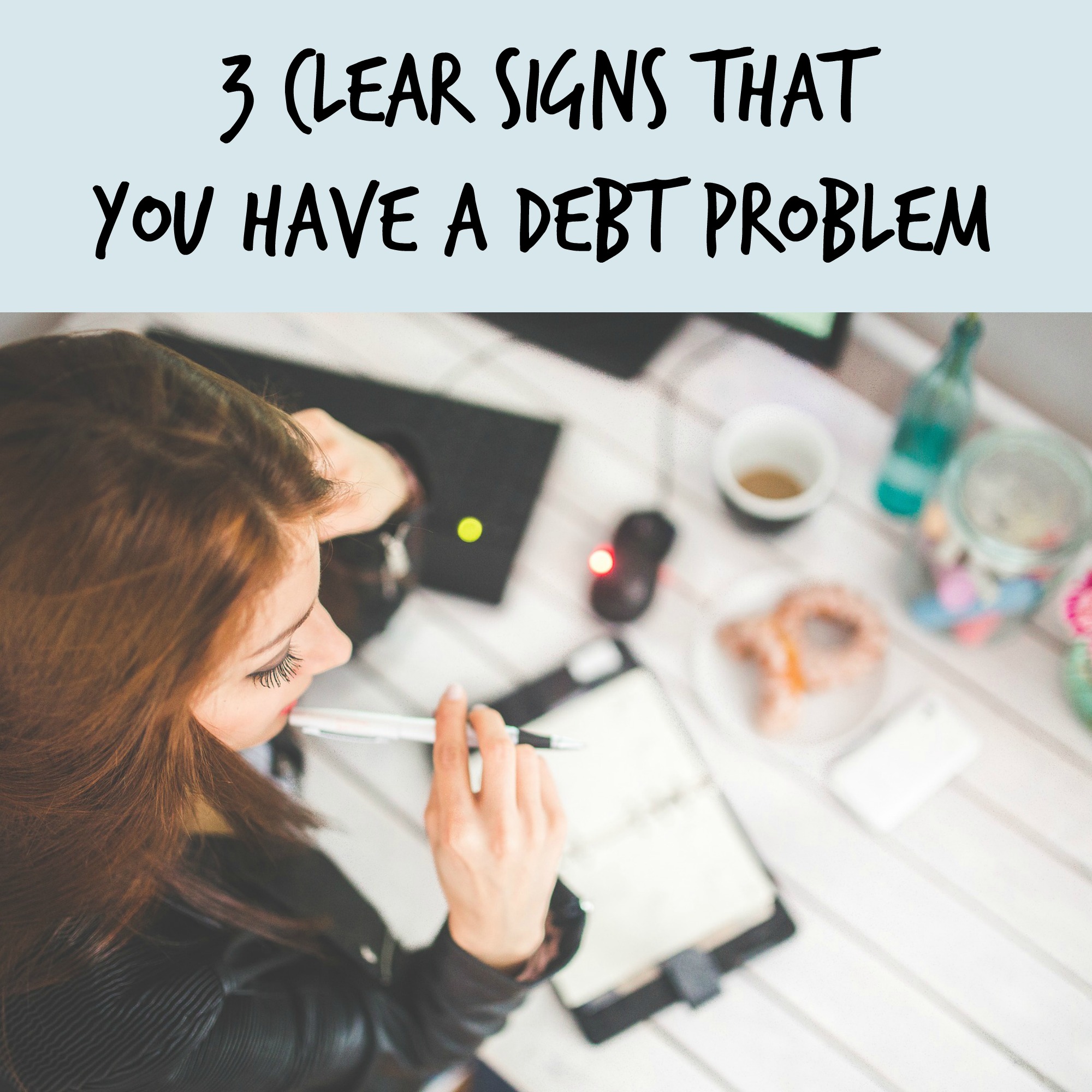 3 Clear Signs That You Have a Debt Problem