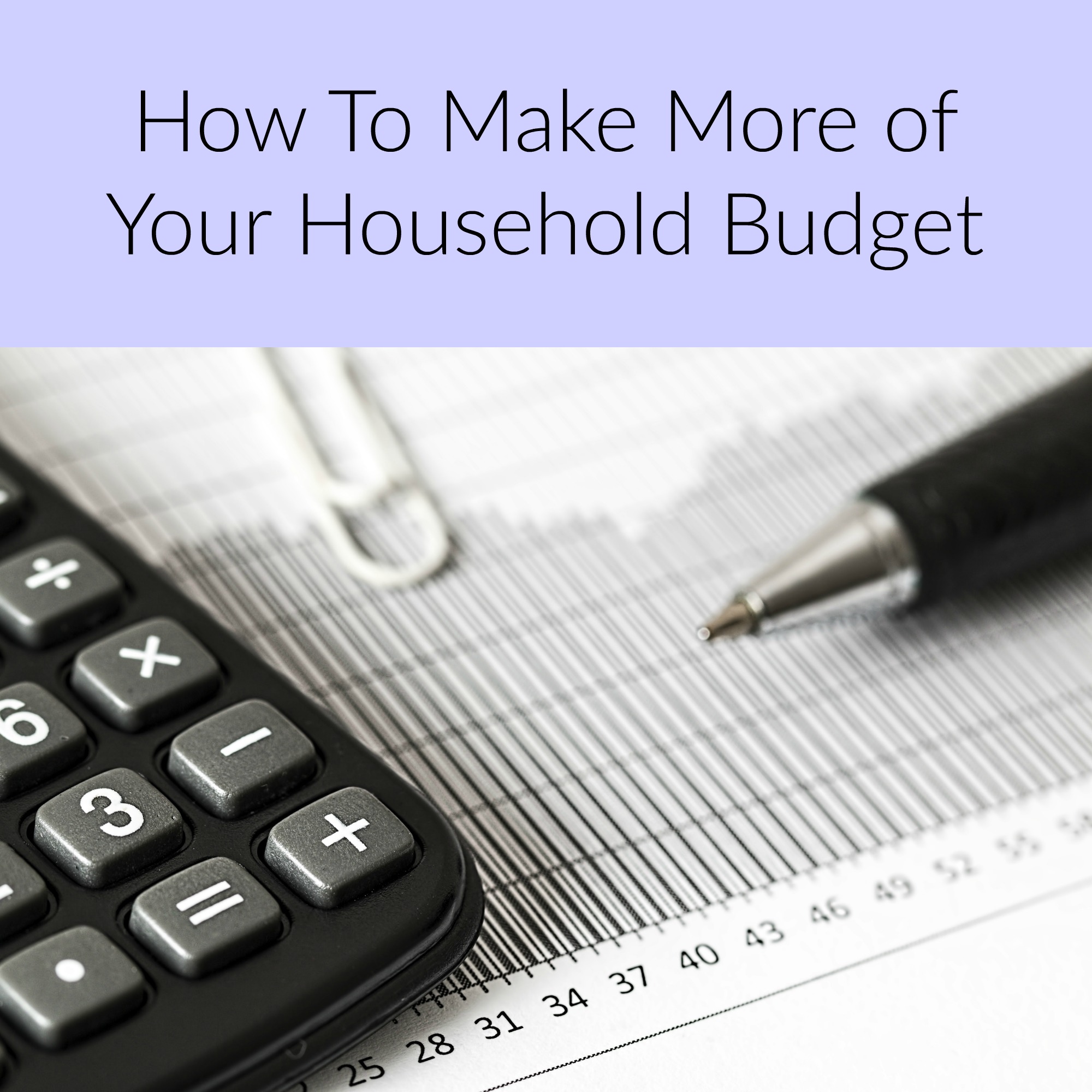 How To Make More of Your Household Budget