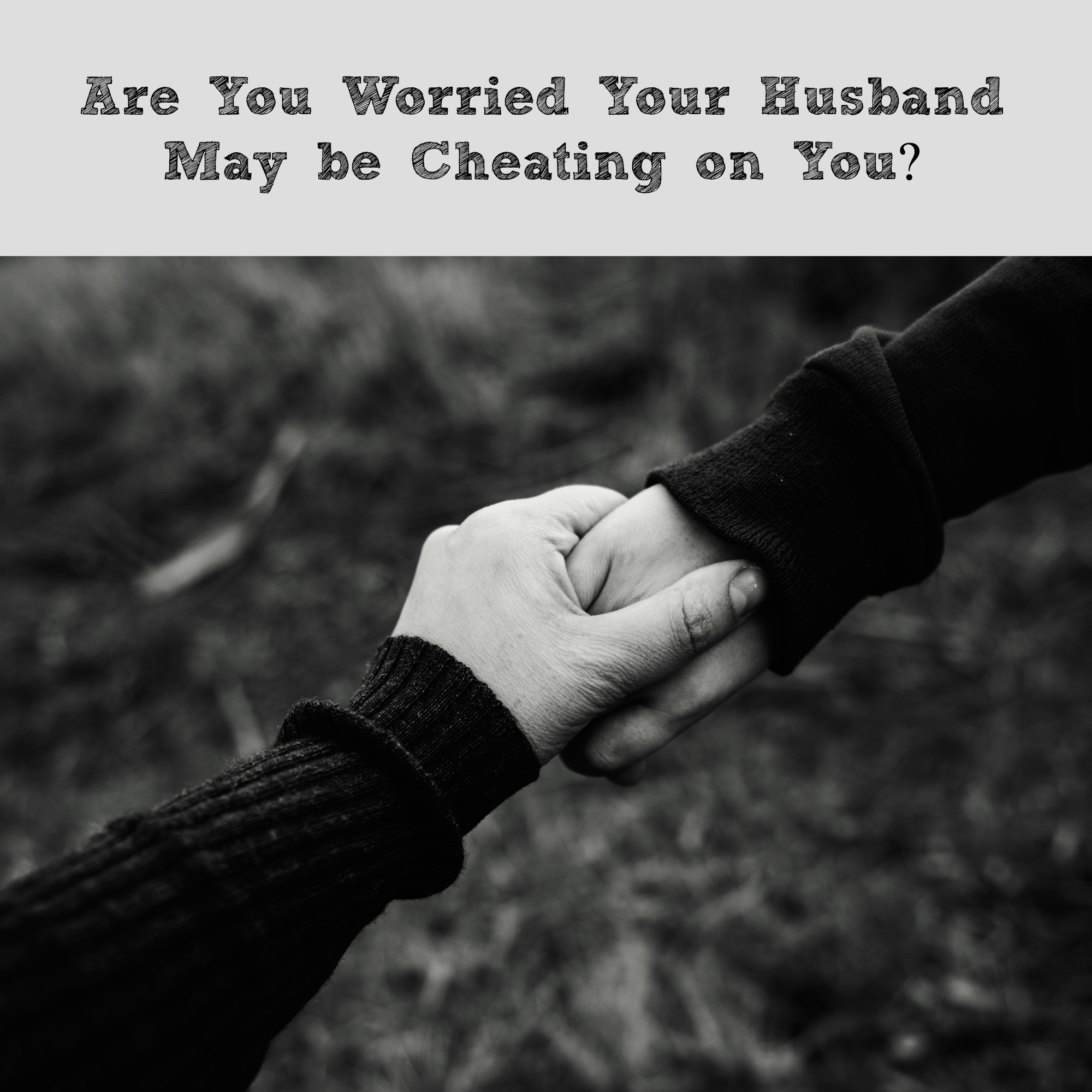 Are You Worried Your Husband May be Cheating on You?