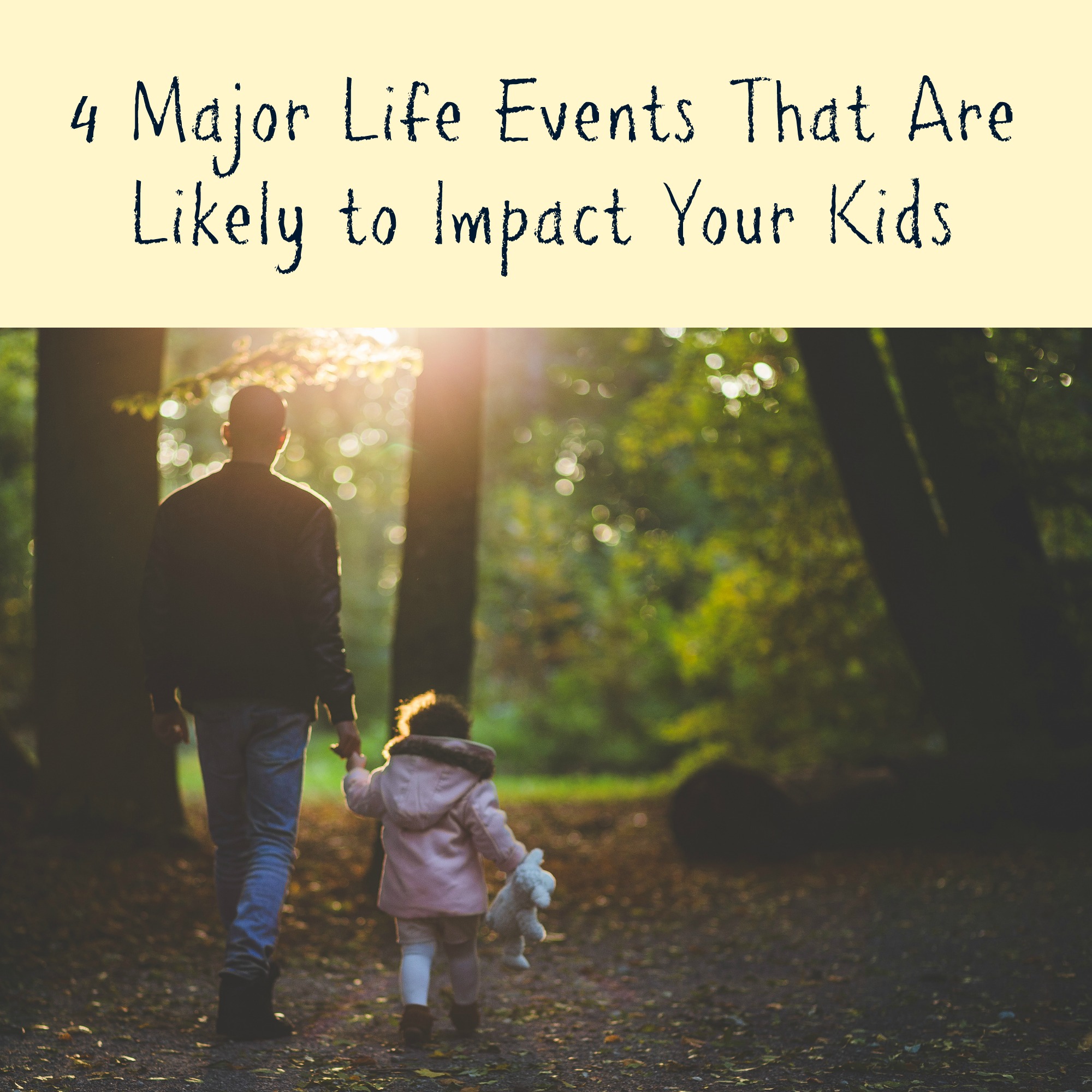 4 Major Life Events That Are Likely to Impact Your Kids