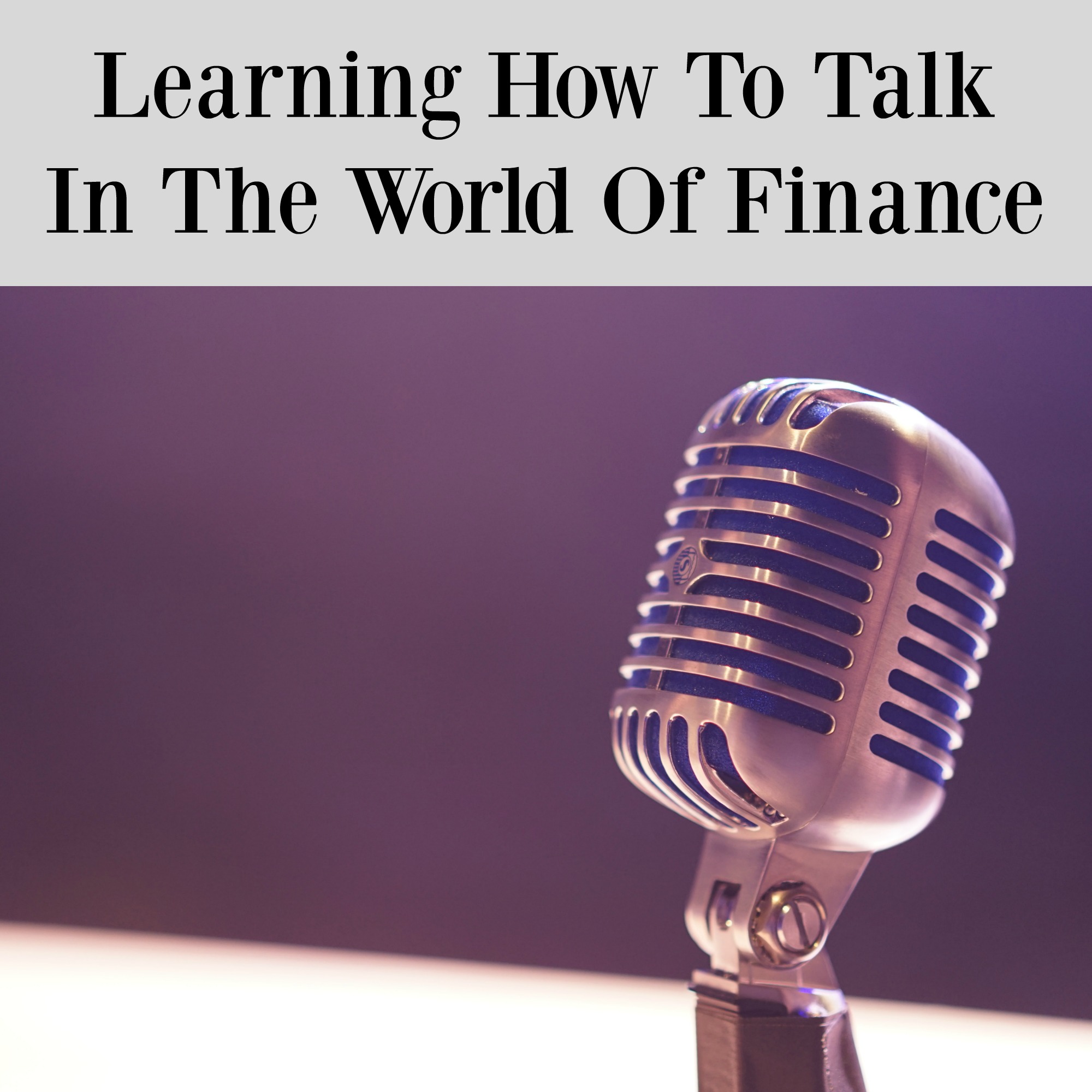 Learning How To Talk In The World Of Finance