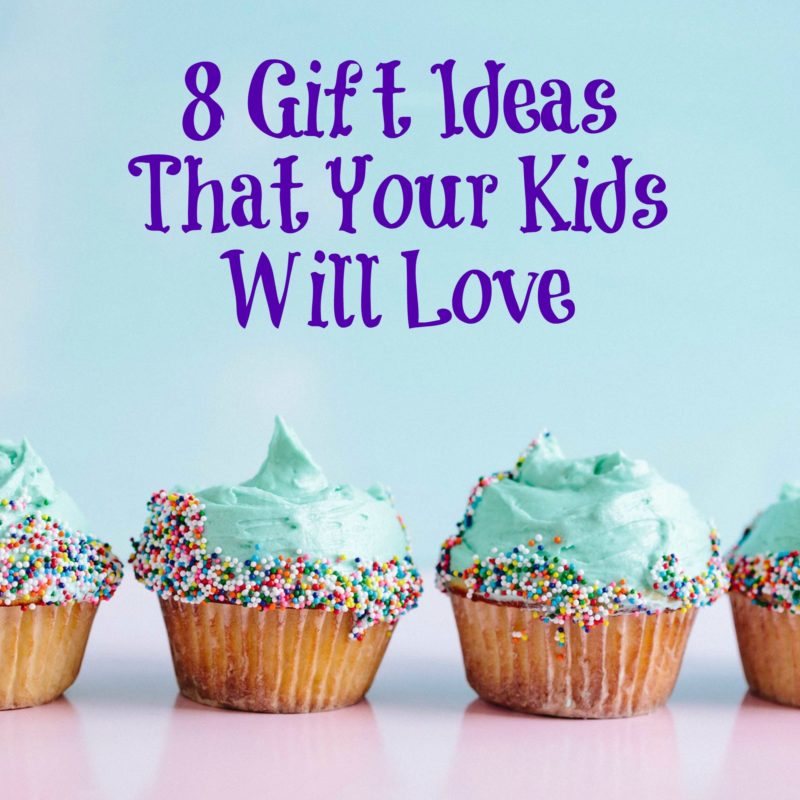 8 Gift Ideas That Your Kids Will Love