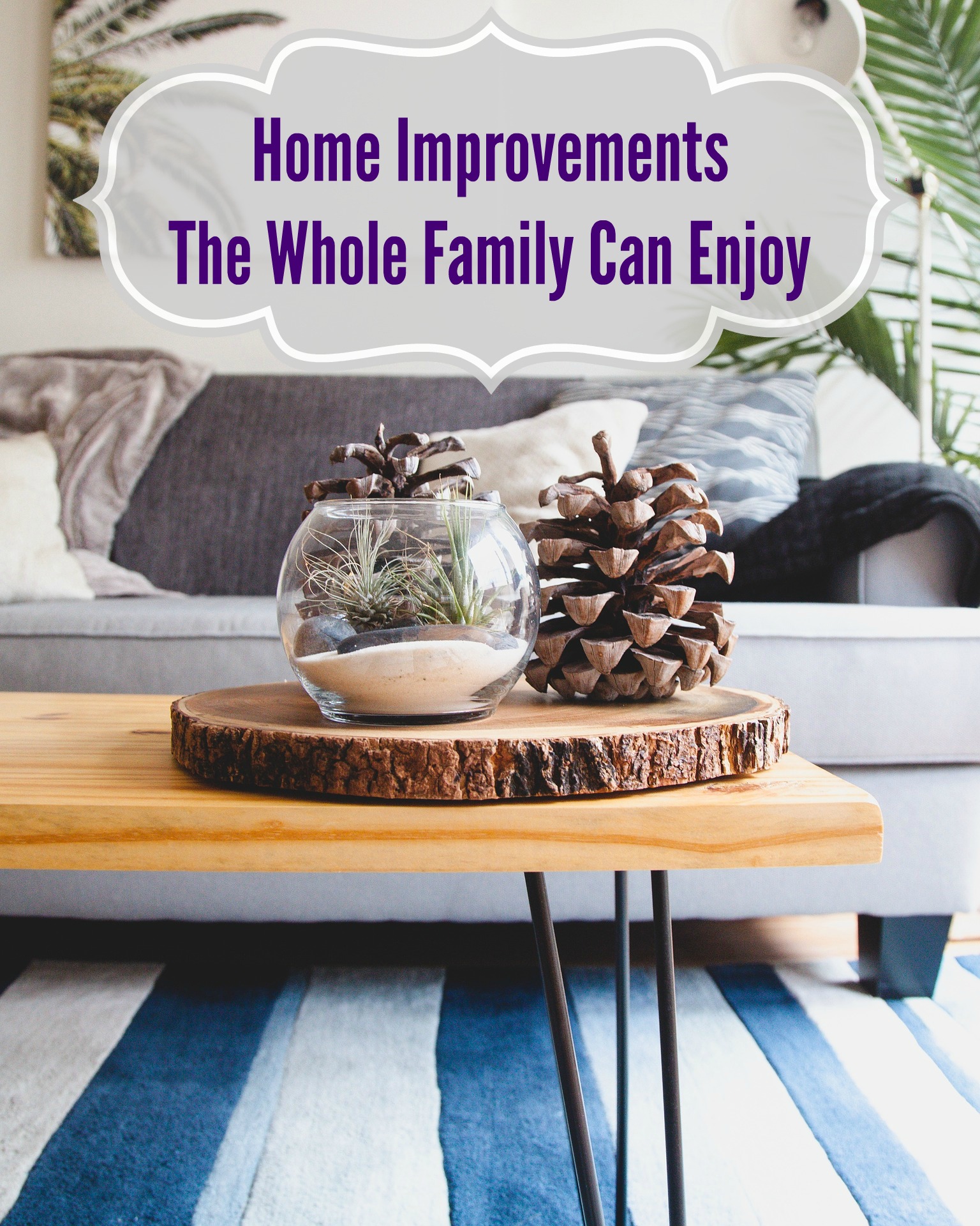 Home Improvements The Whole Family Can Enjoy