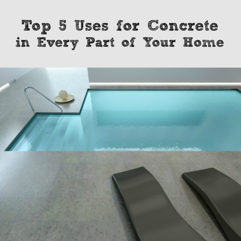 Top 5 Uses for Concrete in Every Part of Your Home