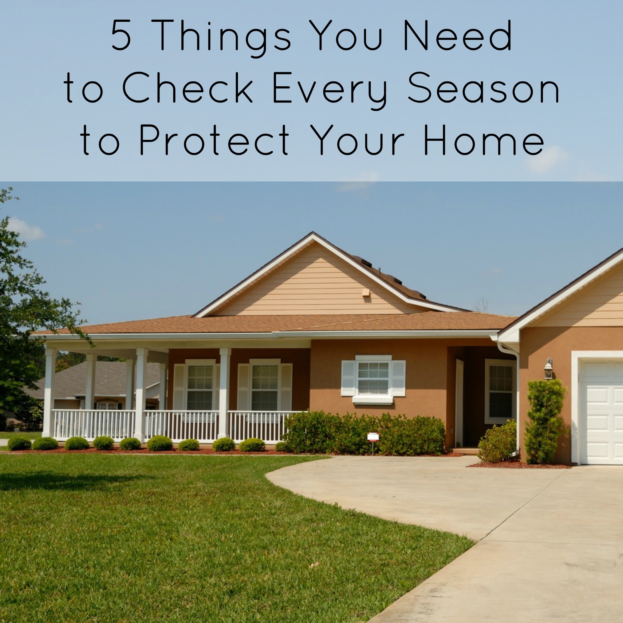 5 Things You Need to Check Every Season to Protect Your Home