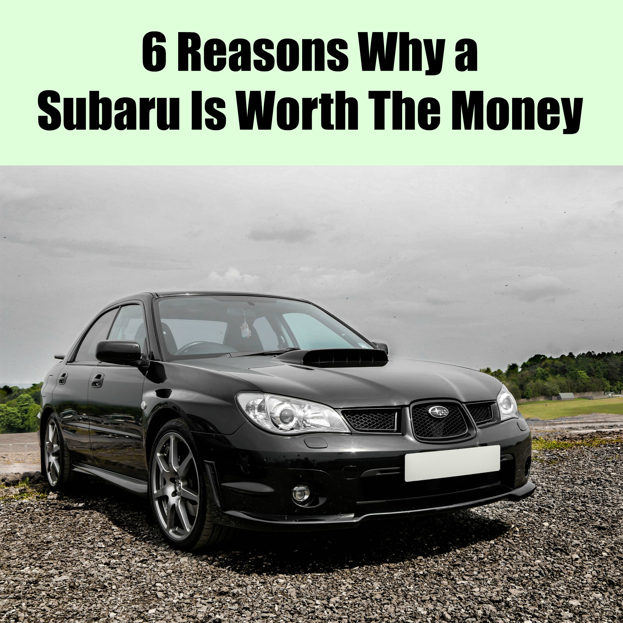 6 Reasons Why A Subaru Is Worth The Money