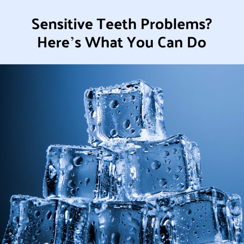 Sensitive Teeth Problems? Here’s What You Can Do!