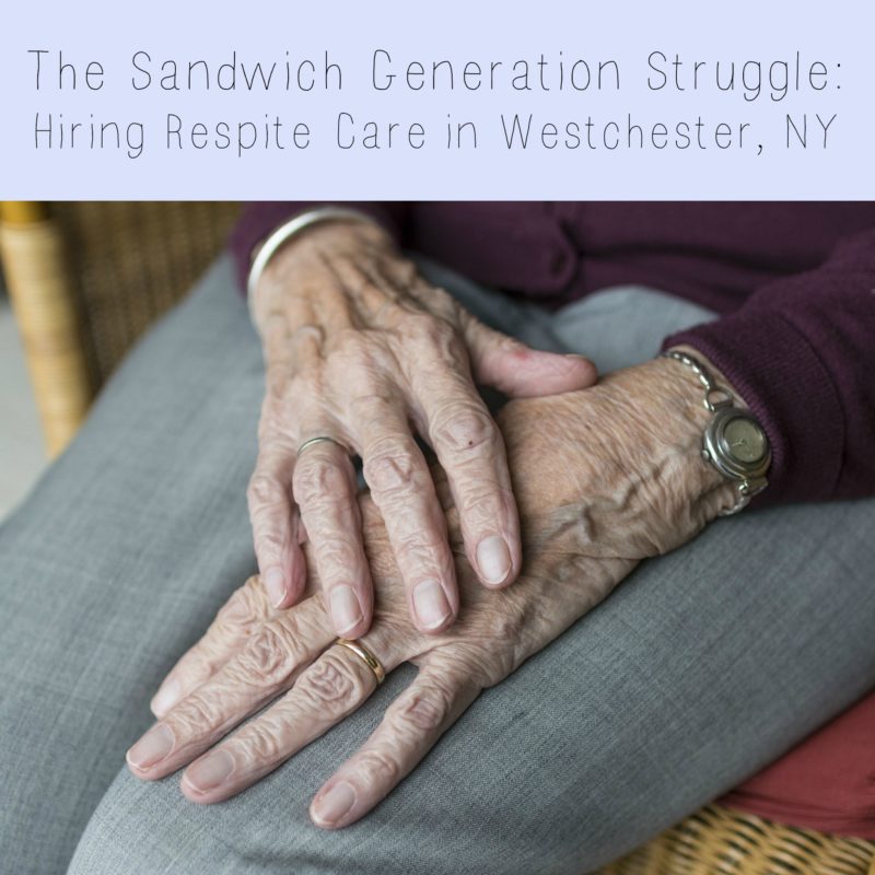 The Sandwich Generation Struggle: Hiring Respite Care in Westchester, NY