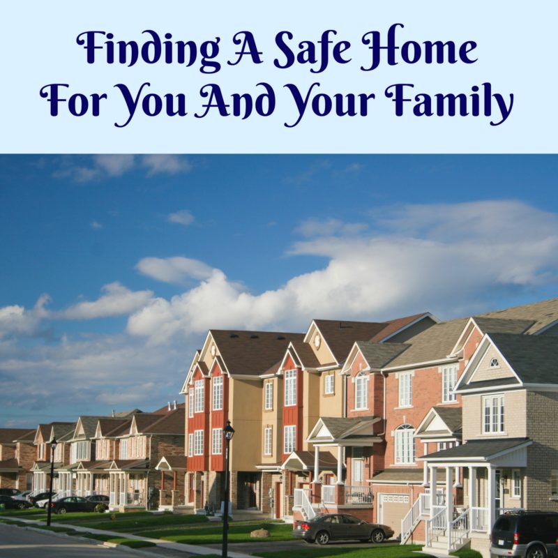 Finding A Safe Home For You And Your Family