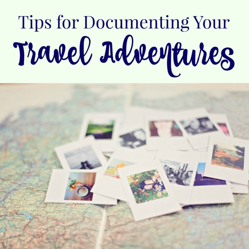 Tips On Documenting Your Travel Adventures
