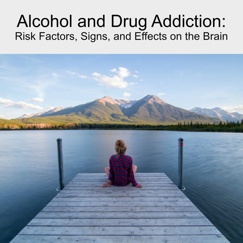 Alcohol and Drug Addiction: Risk Factors, Signs, and Effects on the Brain