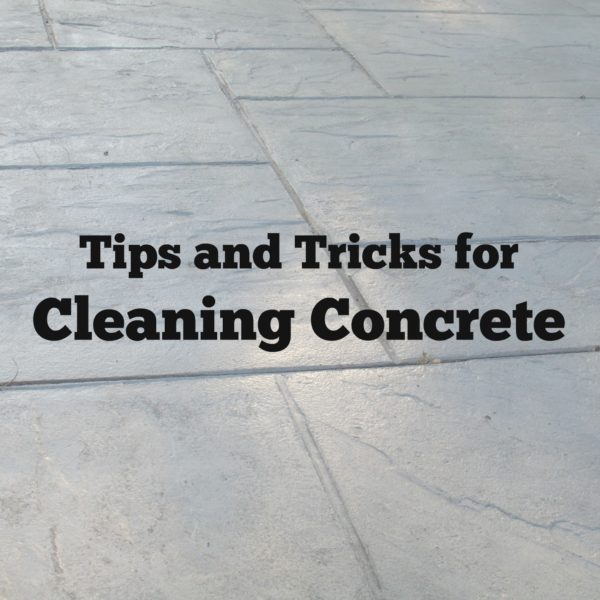 Tips and Tricks for Cleaning Concrete