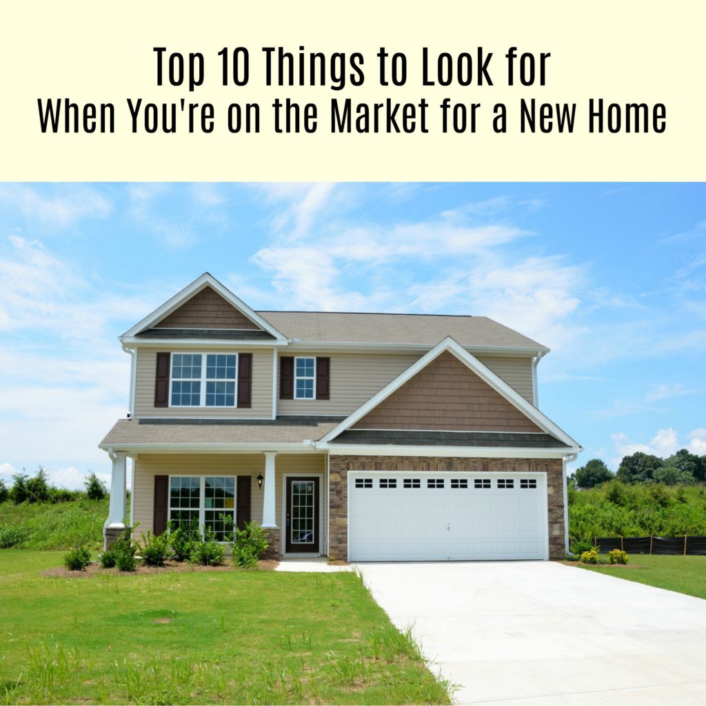 Top 10 Things to Look for When You're on the Market for a New Home