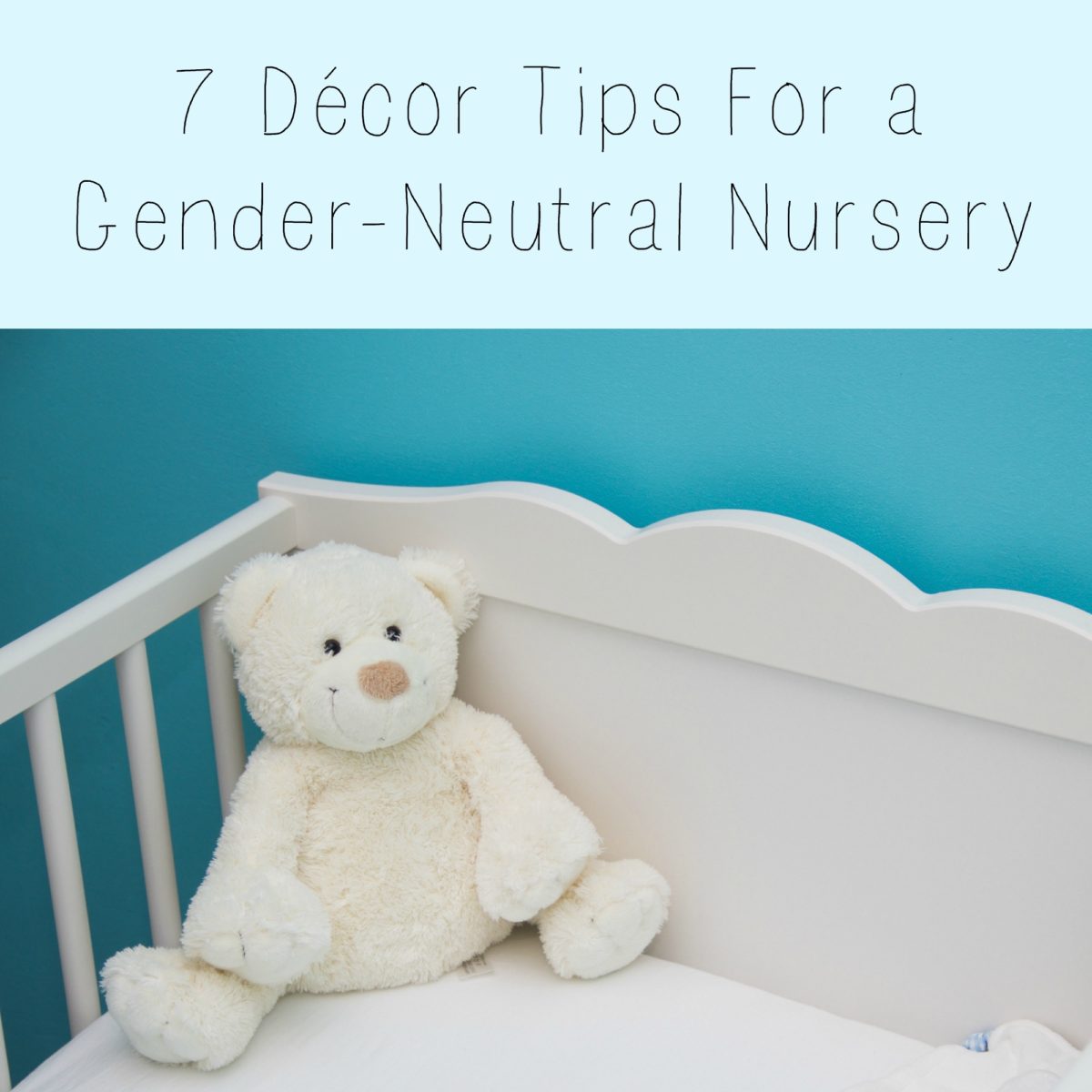 7 Décor Tips For A Gender-Neutral Nursery